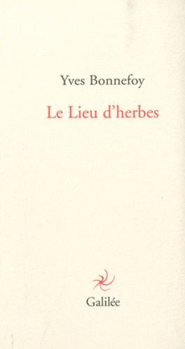 Yves Bonnefoy - Le Lieu d'herbes.