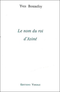 Yves Bonnefoy - Le Nom Du Roi D'Asine.