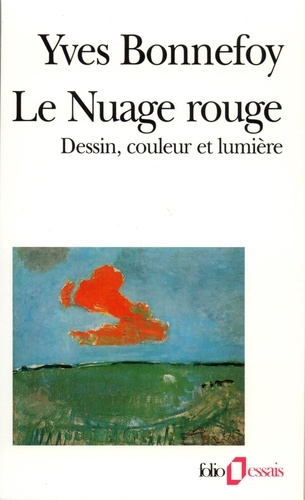 Yves Bonnefoy - Le Nuage Rouge. Dessin, Couleur Et Lumiere.
