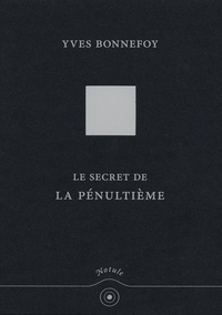 Yves Bonnefoy - Le Secret de la pénultième.