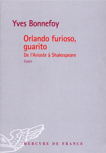 Yves Bonnefoy - Orlando Furioso, Guarito - De l'Aristote à Shakespeare.