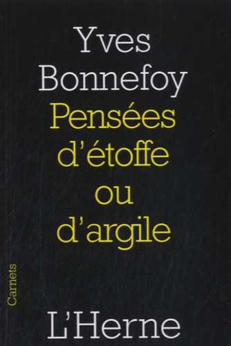 Yves Bonnefoy - Pensées d'étoffe ou d'argile.