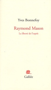 Yves Bonnefoy - Raymond Mason - La liberté de l'esprit.