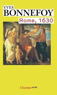 Yves Bonnefoy - Rome, 1630 - L'horizon du premier baroque suivi de Un des siècles du culte des images.