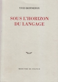 Yves Bonnefoy - Sous L'Horizon Du Langage.