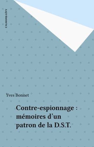 Contre-Espionnage. Memoires D'Un Patron De La Dst