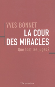 Yves Bonnet - La Cour Des Miracles. Que Font Les Juges ?.