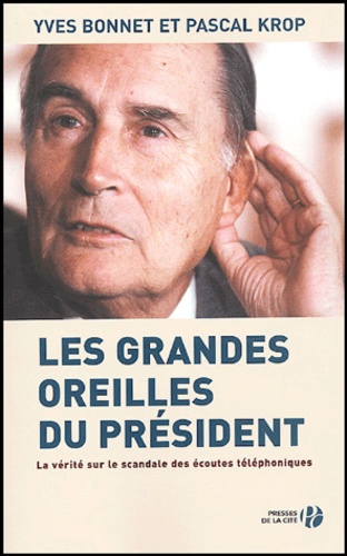 Yves Bonnet et Pascal Krop - Les grandes oreilles du président.