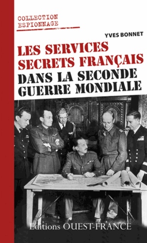 Yves Bonnet - Les services secrets français dans la Seconde Guerre mondiale.