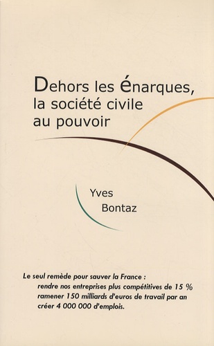 Yves Bontaz - Dehors les énarques, la société civile au pouvoir.