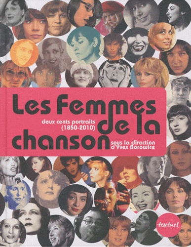 Yves Borowice et Claude Antonini - Les femmes de la chanson - Deux cents portraits de 1850 à nos jours.
