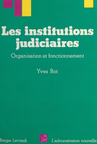 Les Institutions judiciaires. Organisation et fonctionnement