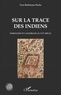 Yves Bottineau-Fuchs - Sur la trace des Indiens - Normands et cannibales au XVIe siècle.