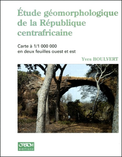 Yves Boulvert - Etude Geomorphologique De La Republique Centrafricaine. Avec Carte A 1/1 000 000 En Deux Feuilles Ouest Et Est.