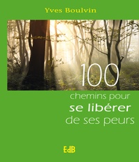 Yves Boulvin - 100 chemins pour se libérer de ses peurs.