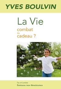 Yves Boulvin - La Vie - Combat ou cadeau.