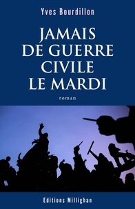 Yves Bourdillon - Jamais de guerre civile le mardi.