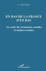 Yves Boutroue - En bas de la France d'en bas - Au coeur des structures sociales et médico-sociales.
