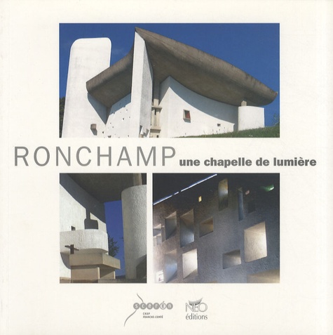 Yves Bouvier et Christophe Cousin - Ronchamp - Une chapelle de lumière.