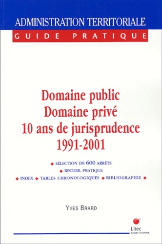 Yves Brard - Domaine Public, Domaine Prive : 10 Ans De Jurisprudence Commentee, 1991-2001.