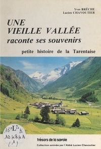 Yves Brèche et Lucien Chavoutier - Une vieille vallée raconte ses souvenirs - Petite histoire de la Tarentaise.