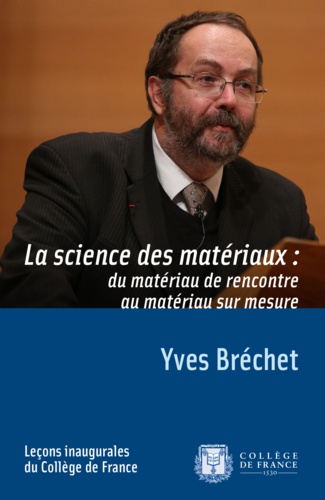 Yves Bréchet - La science des matériaux : du matériau de rencontre au matériau sur mesure.