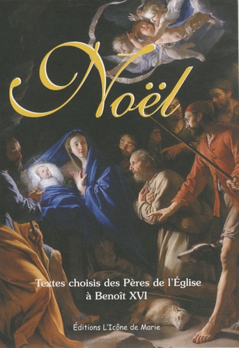 Yves Bretagne - Noël - Textes choisis des Pères de l'Eglise à Benoît XVI.