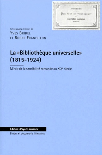 Yves Bridel et  Collectif - La Bibliotheque Universelle (1815-1924). Miroir De La Sensibilite Romande Au Xixeme Siecle.