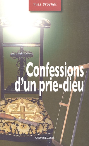 Yves Brochet - Confessions d'un prie-Dieu.