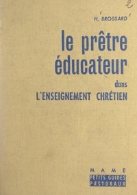 Yves Brossard et A. Brien - Le prêtre éducateur dans l'enseignement chrétien.