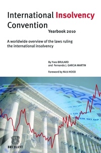 Yves Brulard et Fernando Garcia Martin - International insolvency Convention Yearbook 2010 - A Worldwide overview of the laws ruling the international insolvency.