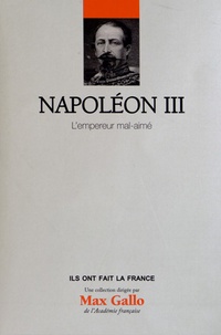 Yves Bruley - Napoléon III - L'empereur mal-aimé.
