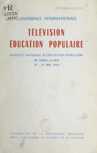 Conférence internationale "Télévision, éducation populaire". Institut National d'Éducation Populaire de Marly-le-Roi, 12-21 mai 1958