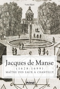 Yves Bück - Jacques de Manse (1628-1699) - Maître des eaux à Chantilly.