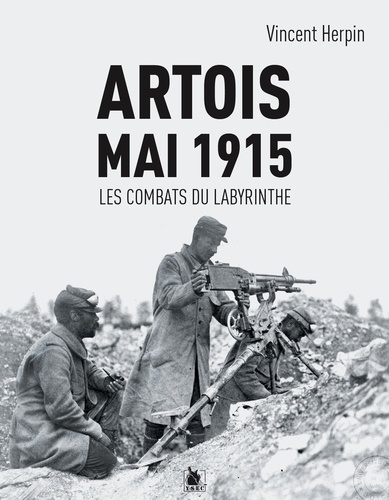 Yves Buffetaut - Artois 9 mai 1915 - Les combats du Labyrinthe.