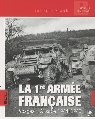 La 1re armée française. Vosges-Alsace, 1944-1945