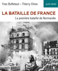 Yves Buffetaut et Thierry Chion - La bataille de France, juin 1940 - La première bataille de Normandie.