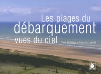 Yves Buffetaut et François Levalet - Les plages du débarquement vues du ciel.