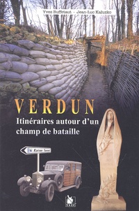 Yves Buffetaut et Jean-Luc Kaluzko - Verdun - Itinéraires autour d'un champ de bataille.