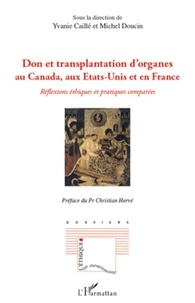 Yves Caillé et Michel Doucin - Don et transplantation d'organes au Canada, aux Etats-Unis et en France - Reflexions éthiques et pratiques comparées.