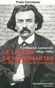 Yves Carcenac - Le lascar de Montmartre : Ferdinand Janssoulé (1834-1883), un franc-tireur de la Commune - Ferdinand Janssoulé, Un franc-tireur de la Commune.