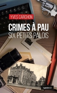 Yves Carchon - LE GESTE NOIR 261 : Crimes a pau (geste) - six petit palois  (coll. geste noir).