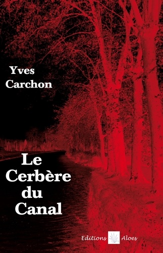 Yves Carchon - Le cerbere du canal.