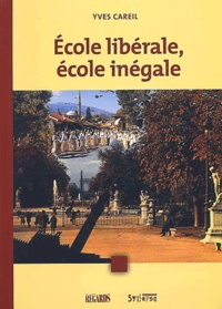 Yves Careil - Ecole Liberale, Ecole Inegale.