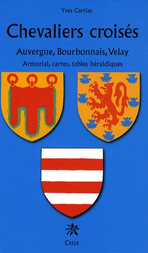 Yves Carrias - Chevaliers croisés d'Auvergne, Bourbonnais et Velay.