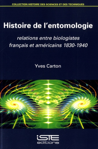 Yves Carton - Histoire de l'entomologie - Relations entre biologistes français et américains 1830-1940.
