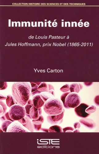 Immunité innée. De Louis Pasteur à Jules Hoffmann, prix Nobel (1865-2011)