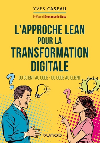 L'approche Lean pour la transformation digitale. Du client au code - du code au client