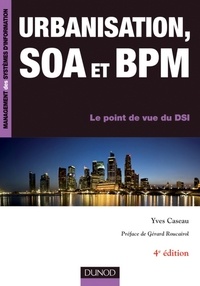 Yves Caseau - Urbanisation, SOA et BPM - 4e éd. - Le point de vue du DSI.