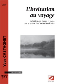 Yves Castagnet - L'invitation au voyage - Mélodie pour choeur et piano sur le poème de Charles Beaudelaire.
